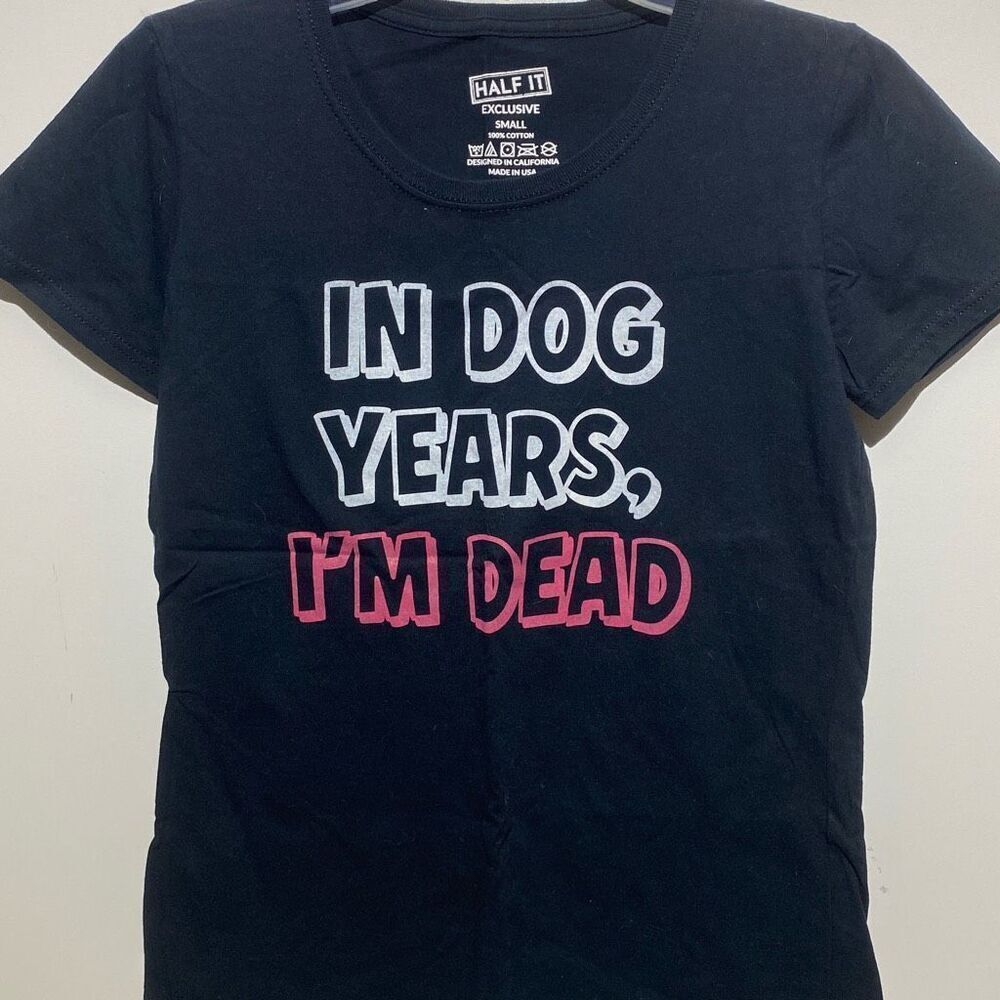 Half It Exclusive Women's Black In Dog Years I'm Dead‎ Graphic T-Shirt Small